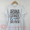 Buy T shirt Ariana Grande is My Girl Friend T shirt For Men and Women