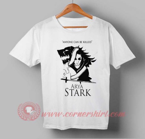 Anyone Can Be Killed Arya Stark Quotes Custom Design T shirts