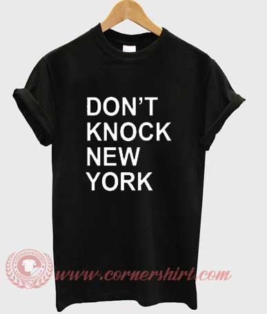Dont Knock New York Custom Design T shirts