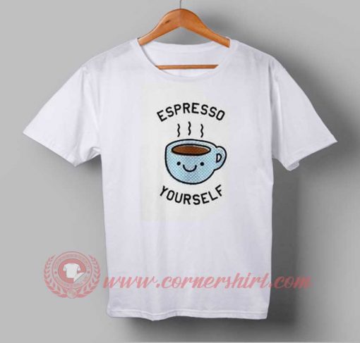 Espresso Your Self T shirt
