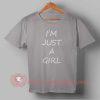 Im Just A Girl Custom Design T shirts