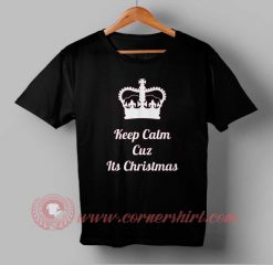 Keep Calm Cuzz Its Christmas Custom Design T shirts