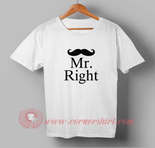 Mr. Right Custom Design T shirts