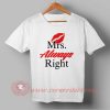 Mrs Always Right Custom Design T shirts