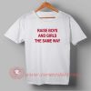 Raise Boys And Girls The Same Way Custom Design T shirts