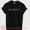 So Basic Custom Design T shirts