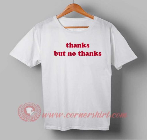 Thanks But No Thanks Custom Design T shirts
