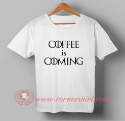Coffee Is Coming Custom Design T shirts