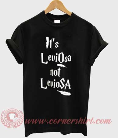 Its Leviosa Not Leviosa T shirt