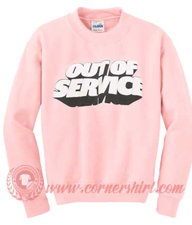 Out Of Service Custom Design Sweat shirts