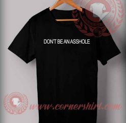 Don't Be An Asshole Quotes T shirt