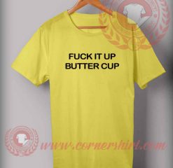 Cheap Custom Made Fuck It Up Better Cup Quotes T shirt