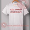Cheap Made T Shirt Woman Cum For Once Quotes