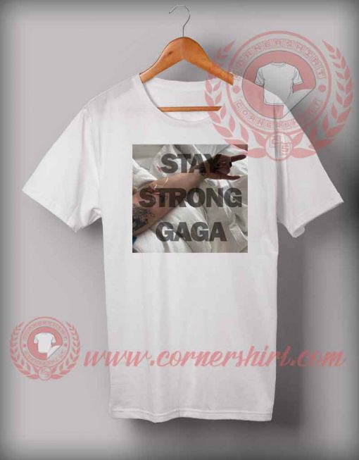 Stay Strong Gaga T shirt