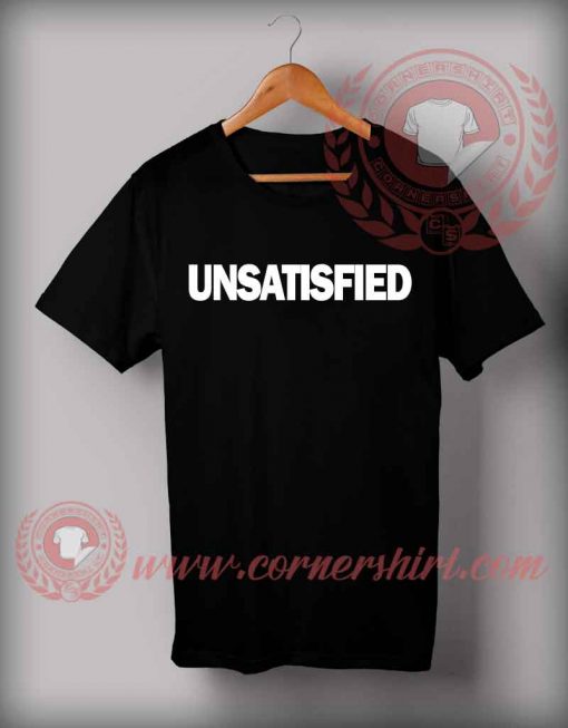 Unsatisfied Quotes T shirt