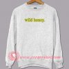 Wild Honey Quotes Sweatshirt