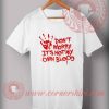 Don't Worry It's Not My Own Blood T shirt