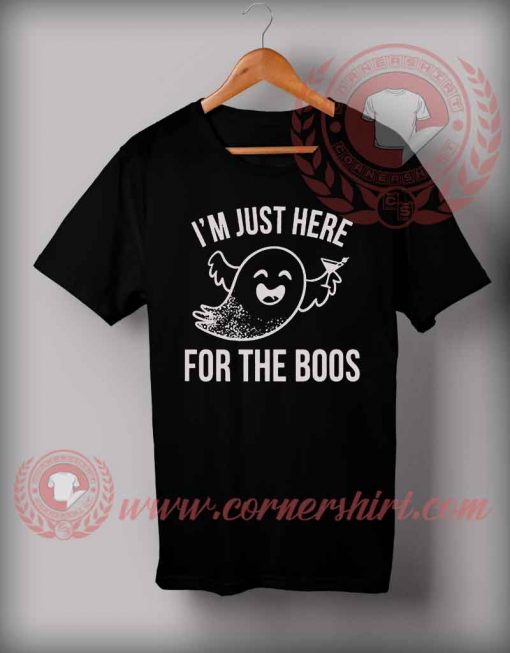 Just Here For The Boos T shirt