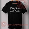 Psycho But Cute T shirt