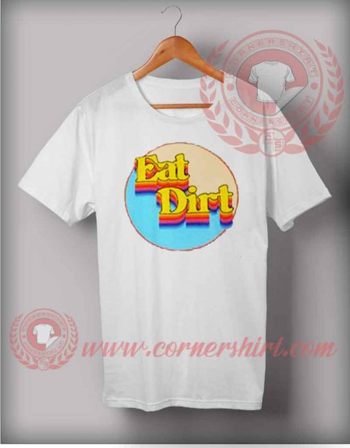 Eat Dirt T shirt