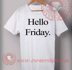Hello Friday T shirt