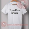 I Speak Fluent Sarcasm T shirt