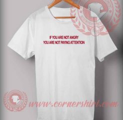 If You Are Not Angry Quotes T shirt