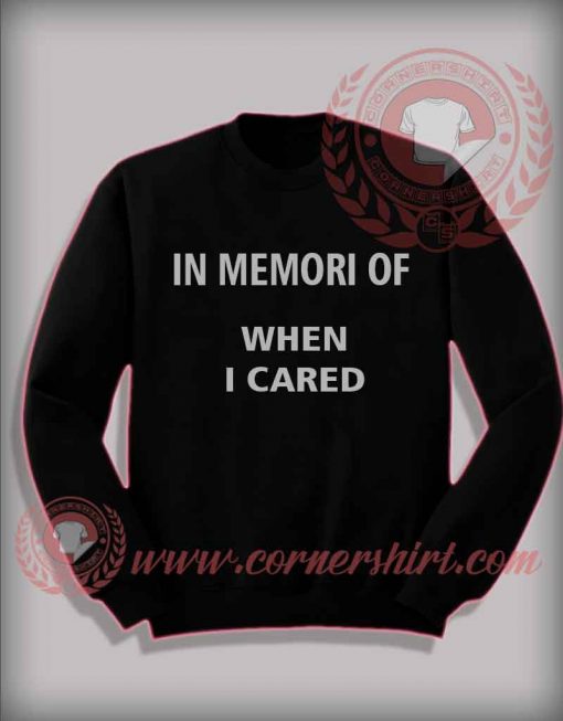 In Memory When I Cared Sweatshirt