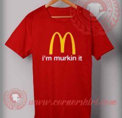 I'm Murkin It T shirt