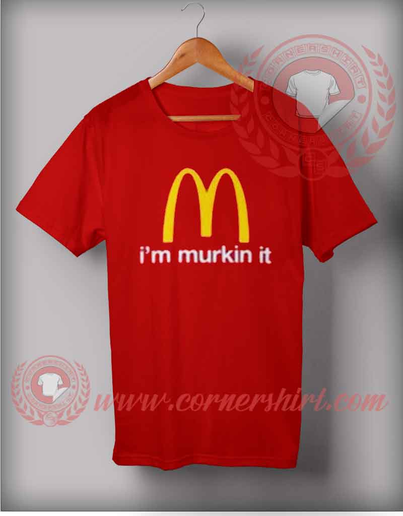 I'm Murkin It T shirt