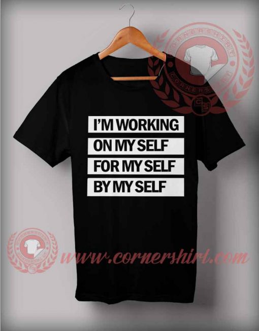 I'm Working On My Self For My Self Be My Self T shirt