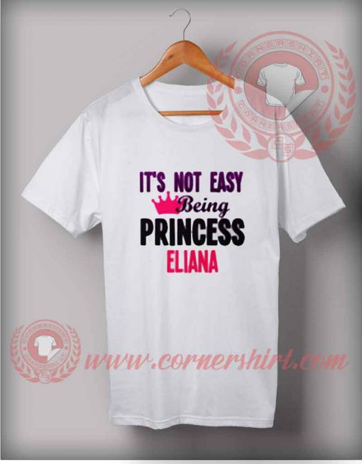 It's Not Easy Being Princess Eliana T shirt
