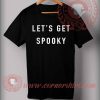Let's Get Spooky T Shirt