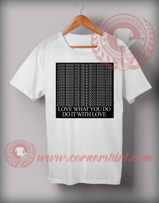 Love What You Do And Do It With Love T shirt