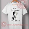 No One Can Love You Like I Can Halloween Costume T Shirt