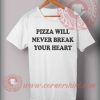 Pizza Will Never Break Your Heart Quotes T shirt