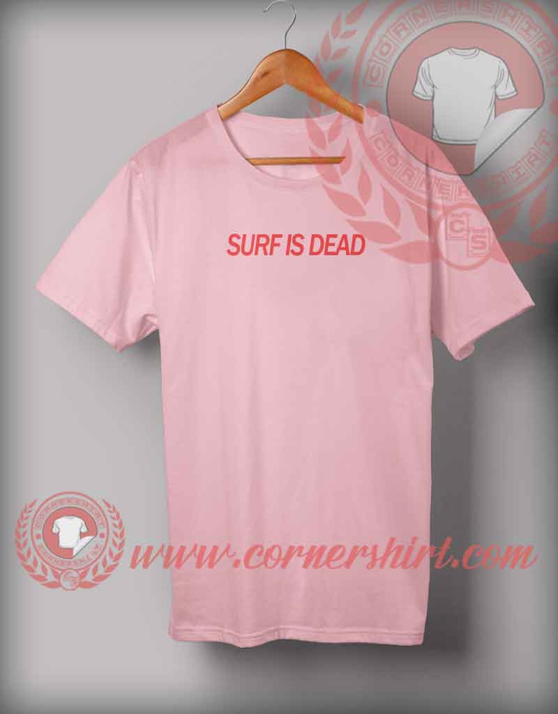 Surf Is Dead Quotes T shirt