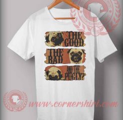 The Good The Bad The Pugly T shirt