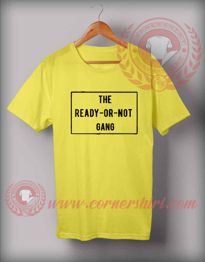 The Ready Or Not Gang Quotes T shirt