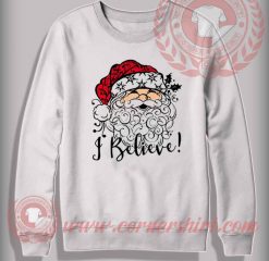 With Santa I Believe Sweatshirt