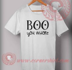 Boo You Whore T Shirt