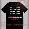 Everything Has An End T shirt
