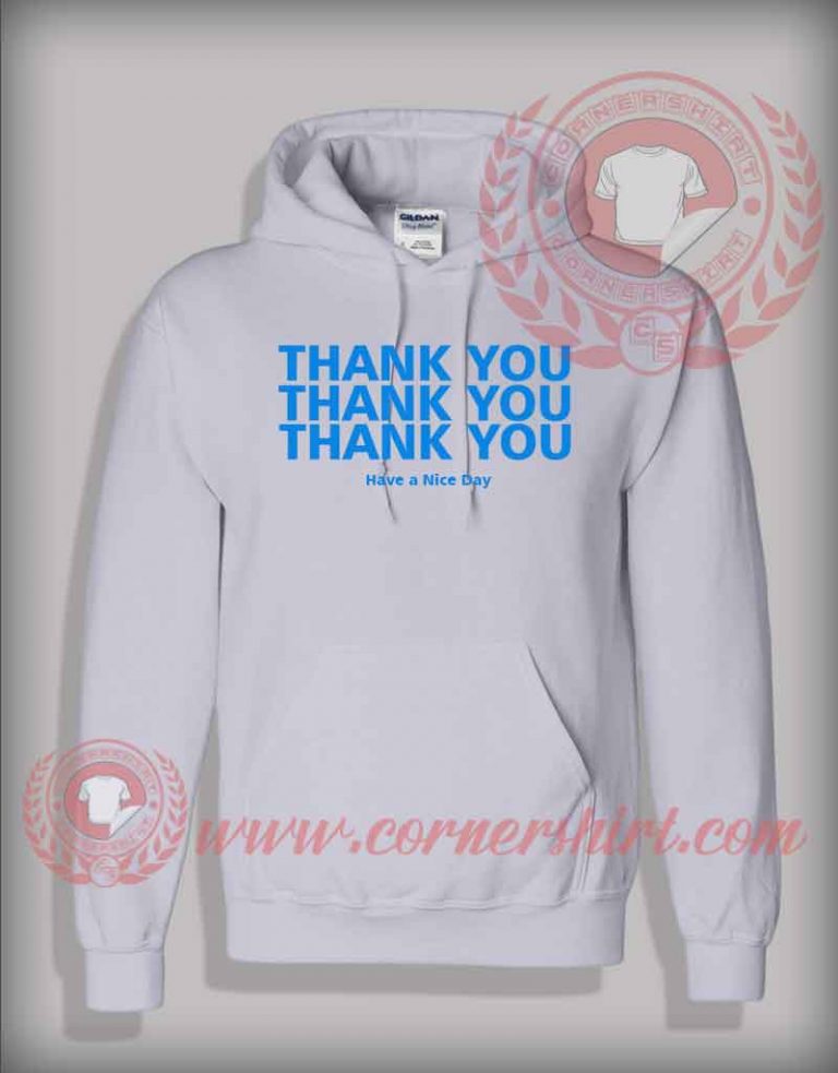 Thank You Have a Nice Day Pullover Hoodie - by Cornershirt.com
