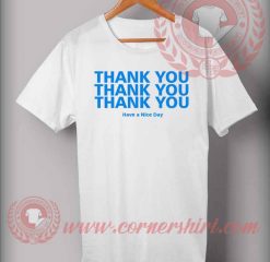 Thank You Have a Nice Day Quotes T shirt
