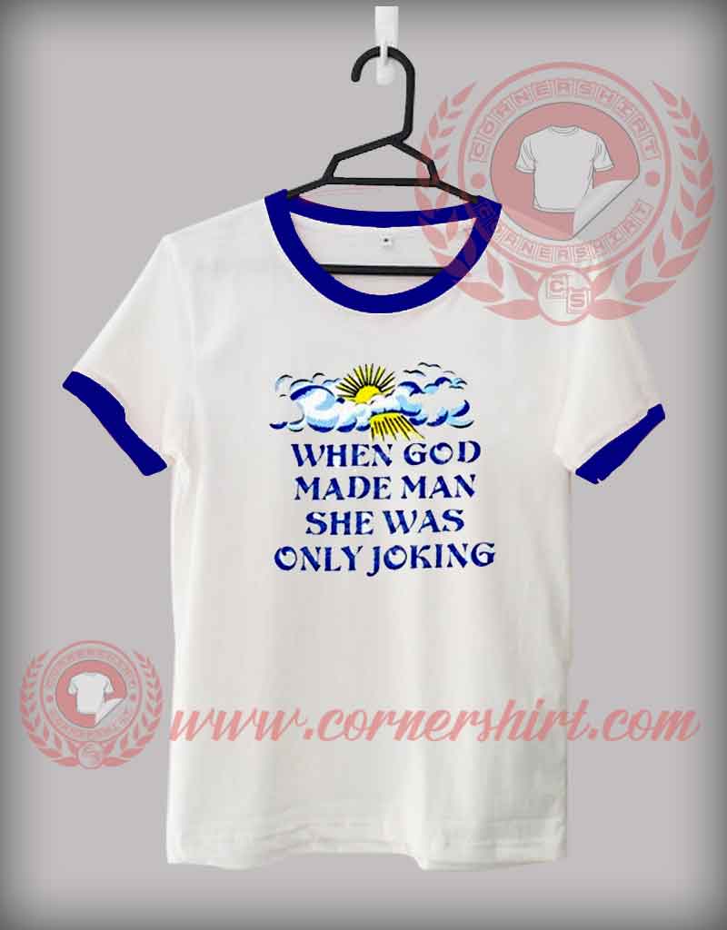 When God Made Men She Was Only Joking T shirt