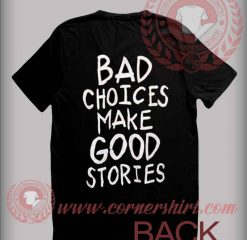 Bad Choices Make Good Stories T shirt