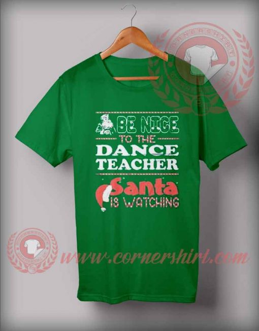 Be Nice To The Teacher Santa Is Watching Christmas T shirt