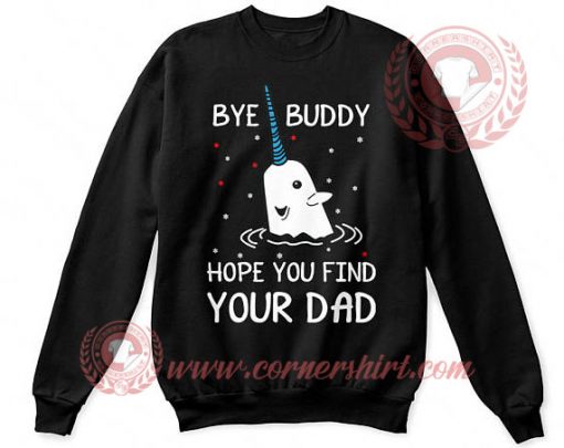 Bye Buddy Hope You Find Your Dad Christmas Sweatshirt