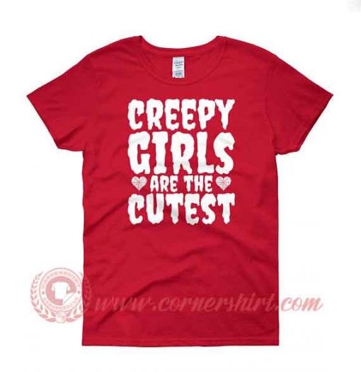 Creepy Girls Are The Cutest Woman T shirt