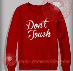 Don't Touch Quotes Sweatshirt